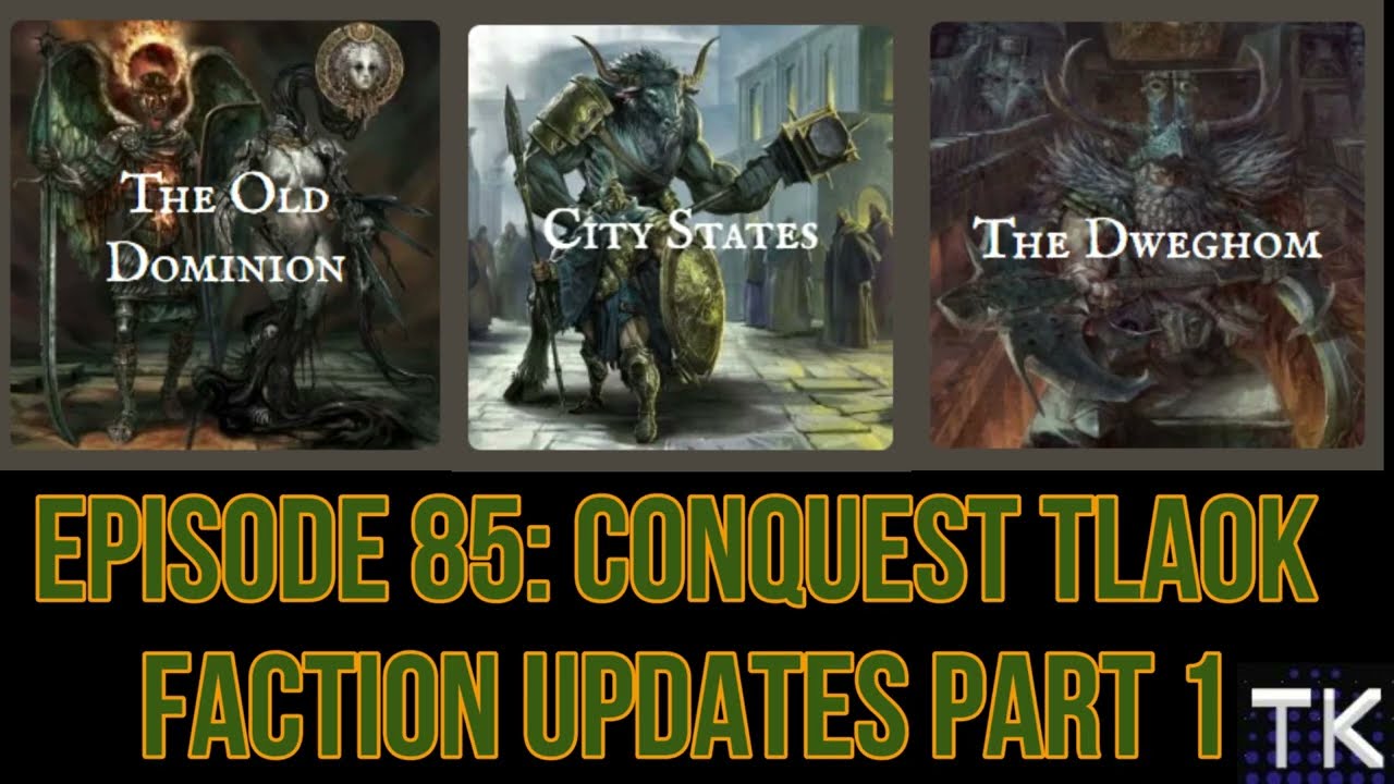 Episode 85: Conquest TLAOK Faction Update Part 1
