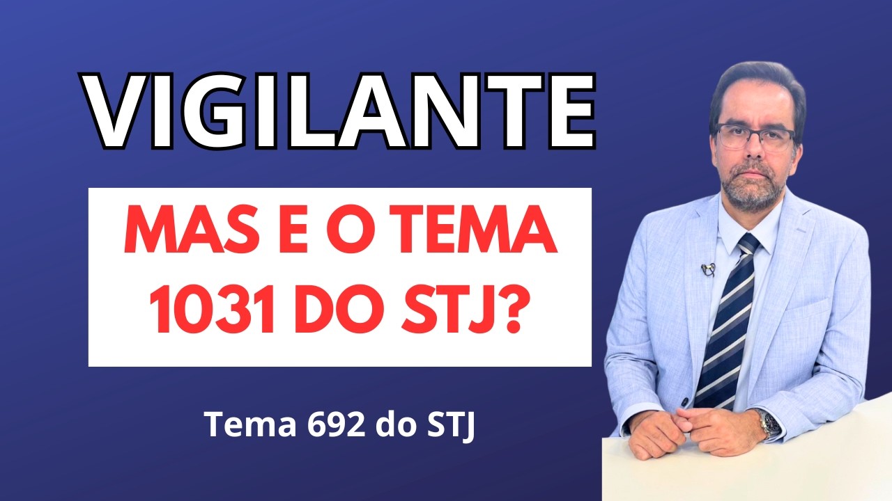 Vigilante x Vigia: o que o STJ considerava no Tema 1031