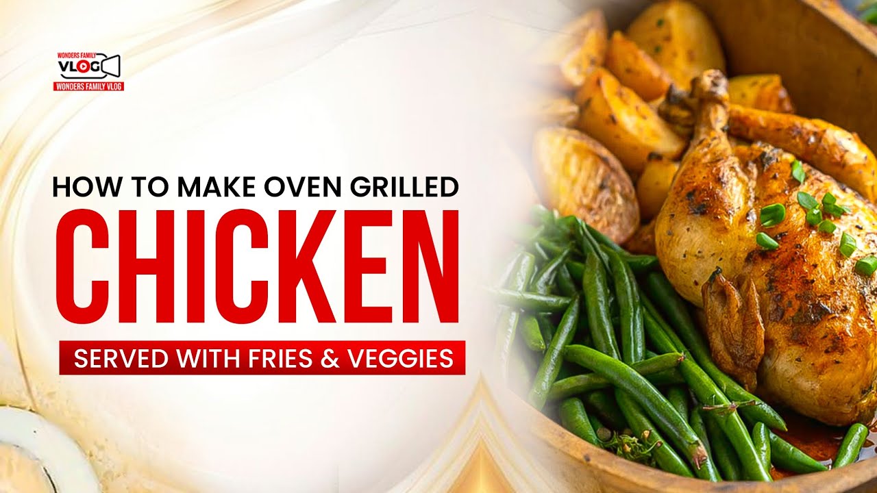 How to make Oven Grilled chicken and Fries!