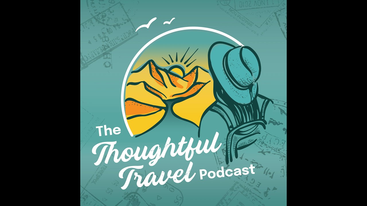 100 - Behind the Scenes at The Thoughtful Travel Podcast