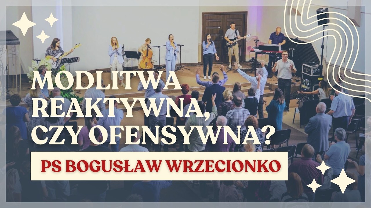 Zasady Królestwa cz.4 | Modlitwa reaktywna, czy ofensywna? | Pastor Bogusław Wrzecionko