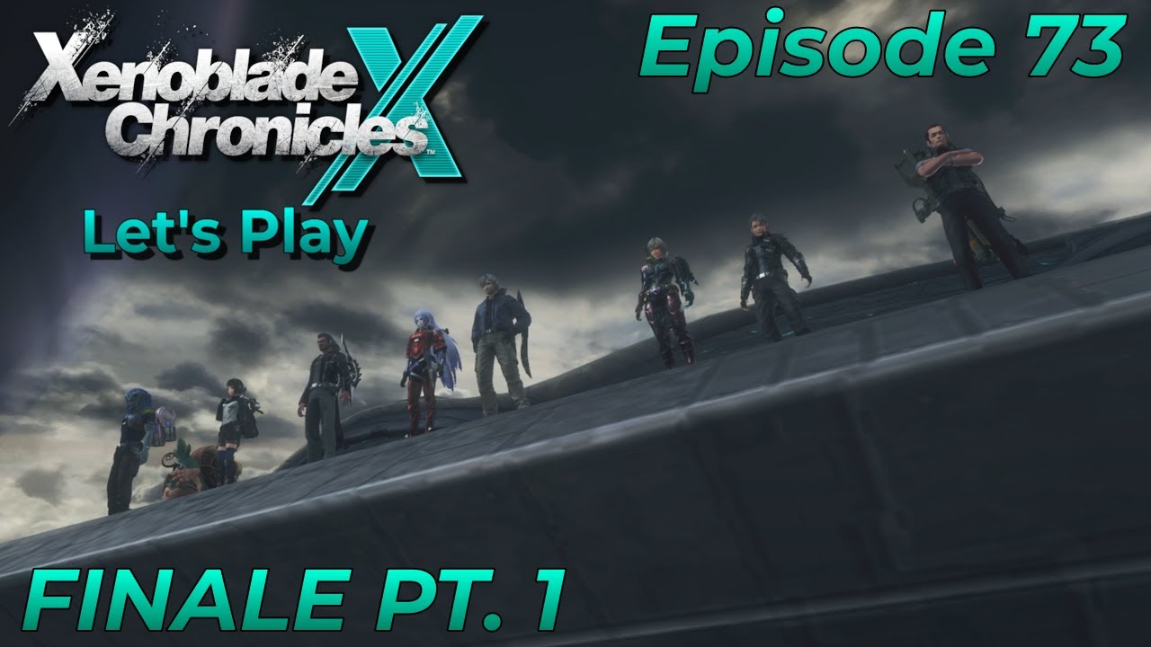 FINALE Pt. 1 | Chapter 13 Act III [Episode 73] | Xenoblade Chronicles X: DE | Blind Let's Play