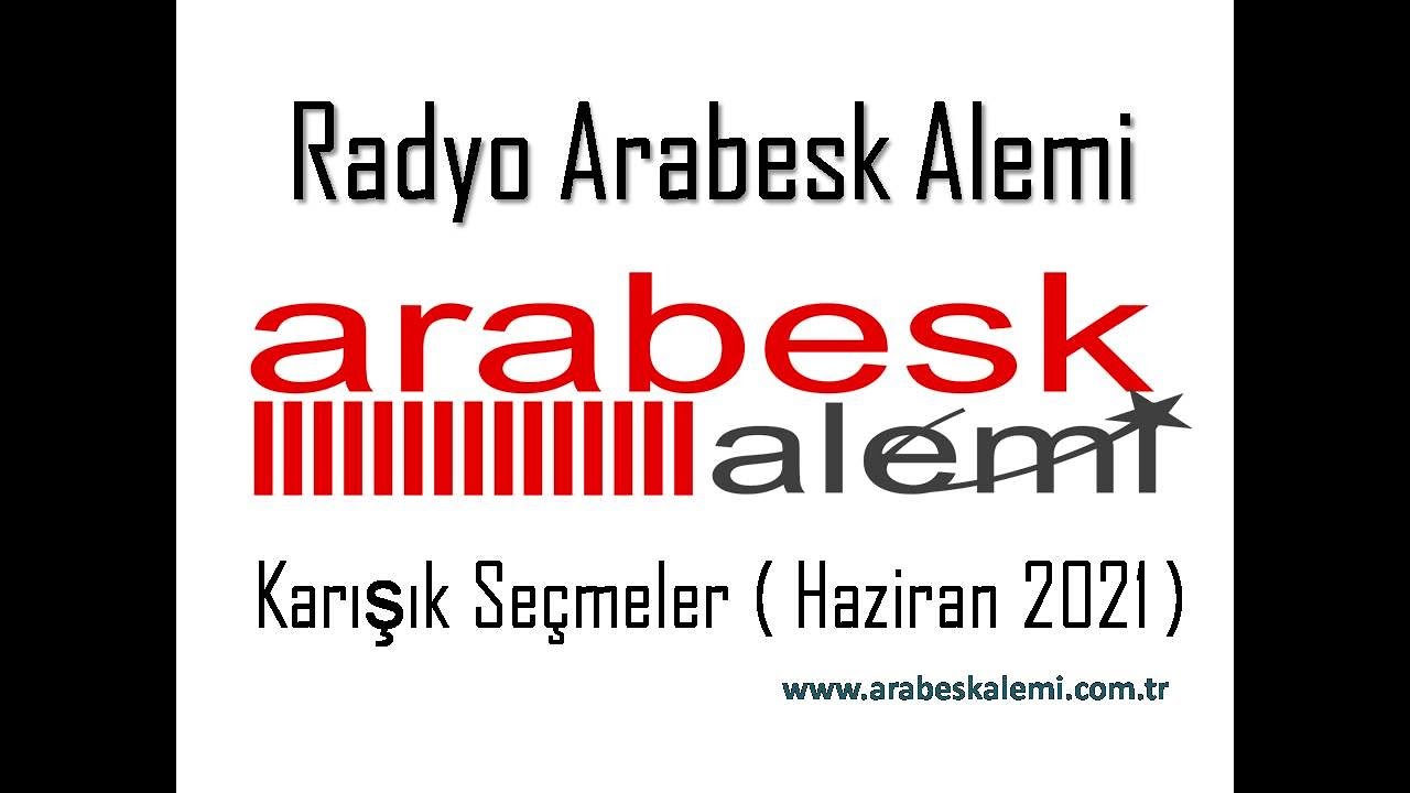 Arabesk Alemi Karışık Se&ccedil;meler ( Haziran 2021 )