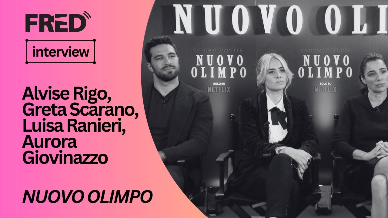 FRED's Interview: Alvise Rigo, Greta Scarano, Luisa Ranieri, Aurora Giovinazzo - NUOVO OLIMPO