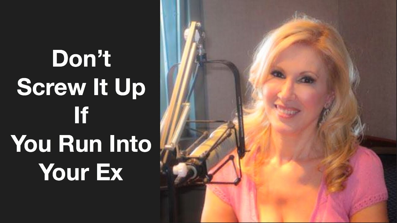 Don’t Screw It Up If You Run Into Your Ex