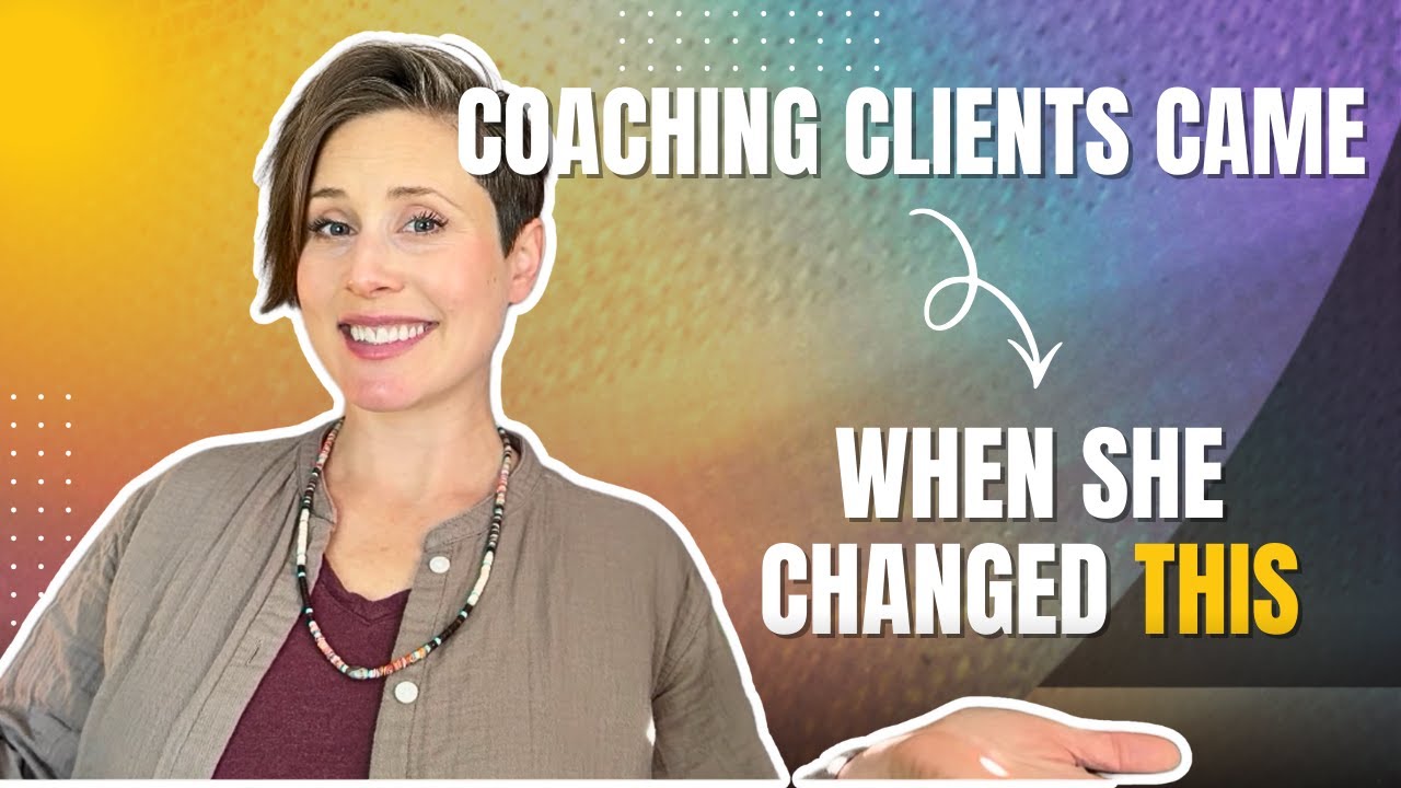 Coaching Clients Came When She Changed This