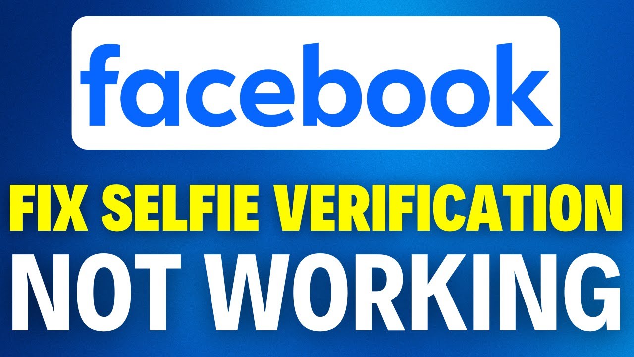 How To Fix Facebook Selfie Verification Not Working (2025)