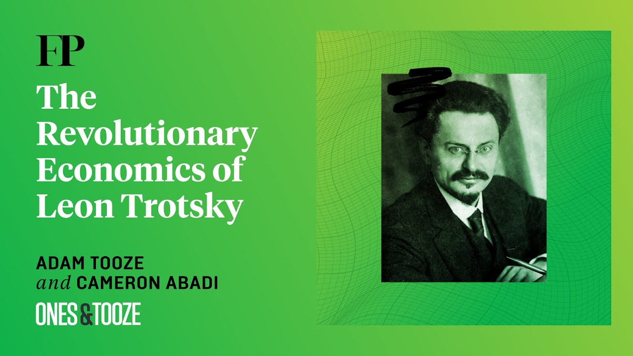 The Revolutionary Economics of Leon Trotsky with Adam Tooze | Ones and Tooze Ep. 223