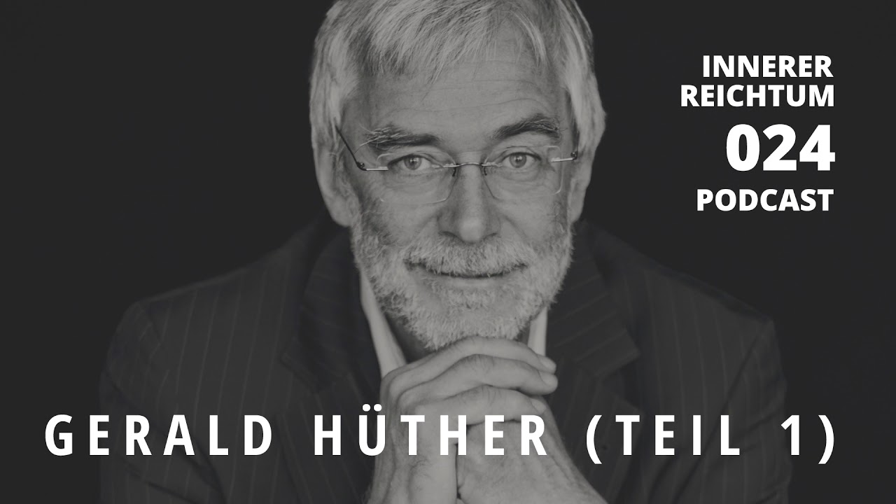 Podcast Innerer Reichtum #024 Gerald H&uuml;ther Teil 1