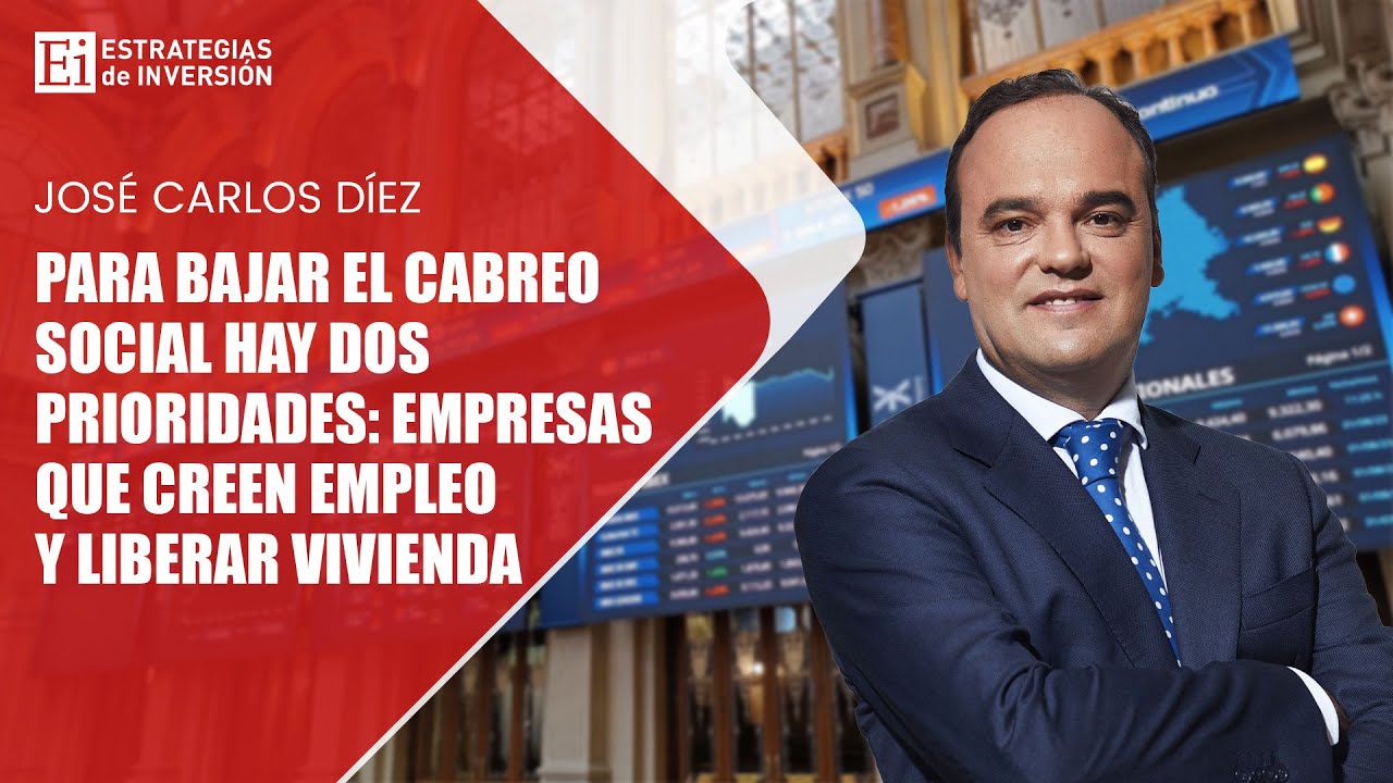 Para bajar el cabreo social hay dos prioridades: empresas que creen empleo y liberar vivienda