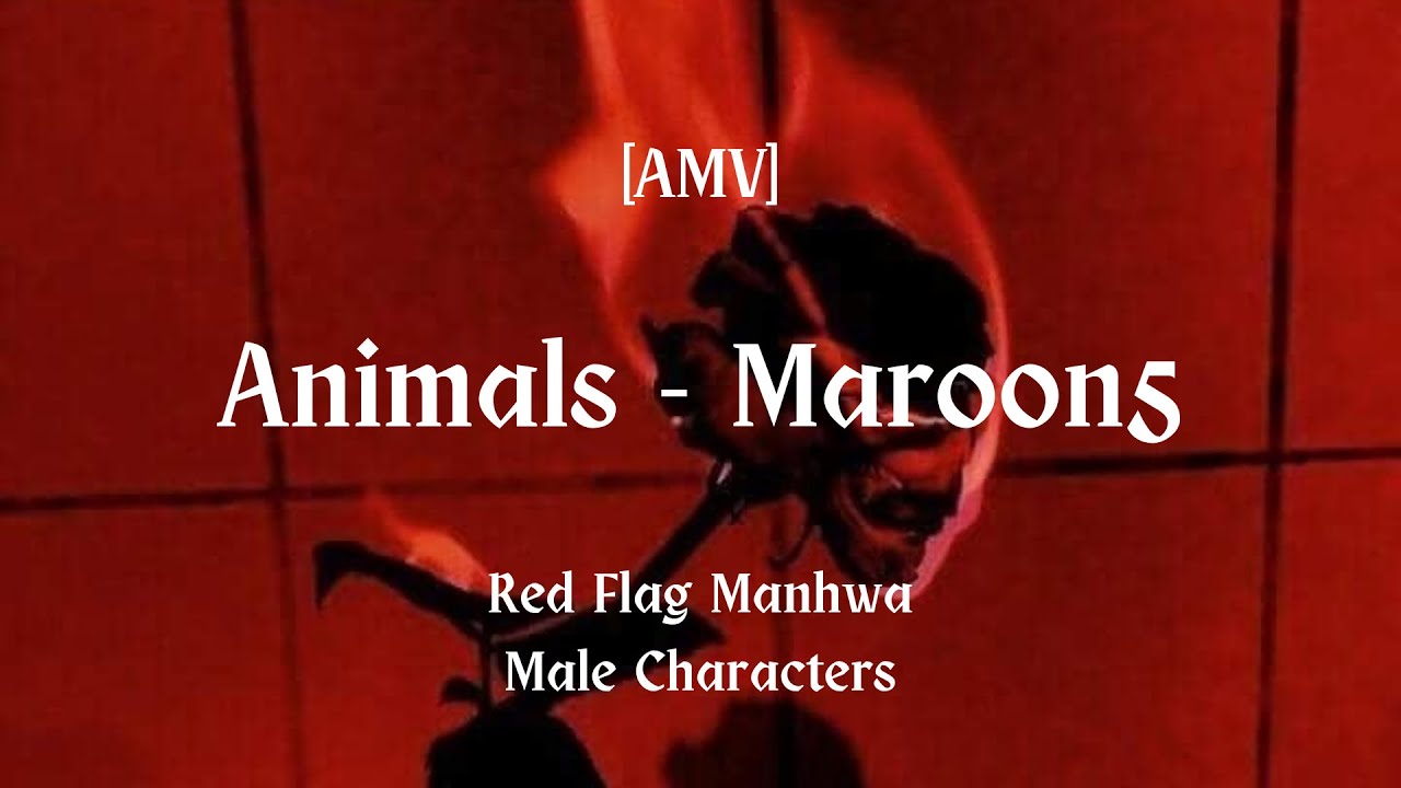 [AMV] Animals - Maroon5 x Manhwa | Red Flag Male Characters