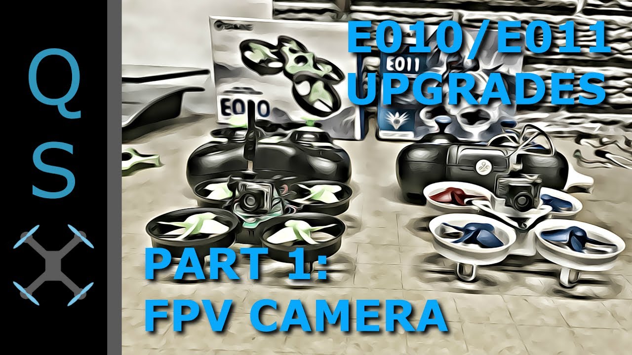 Part 1: Eachine E010 E011 Upgrades - FPV Camera Upgrade For E010/E011