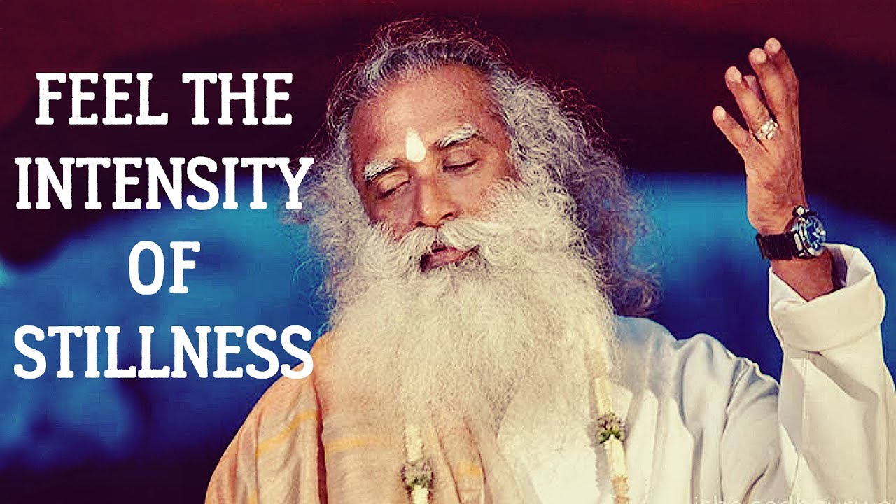 Sadhguru - Stillness is super dynamic but there is no activity..