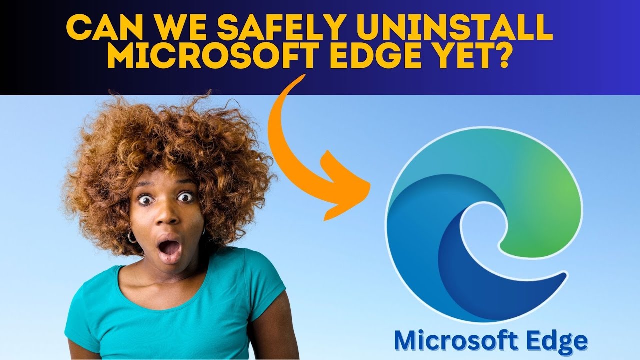 Можно ли уже безопасно удалить Microsoft Edge?