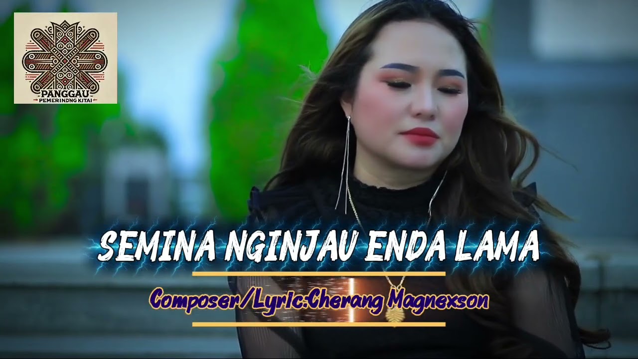 Semina Nginjau Enda Lama-(Composer/Lyric:Cherang Magnexson)#laguviraltiktok #trending 