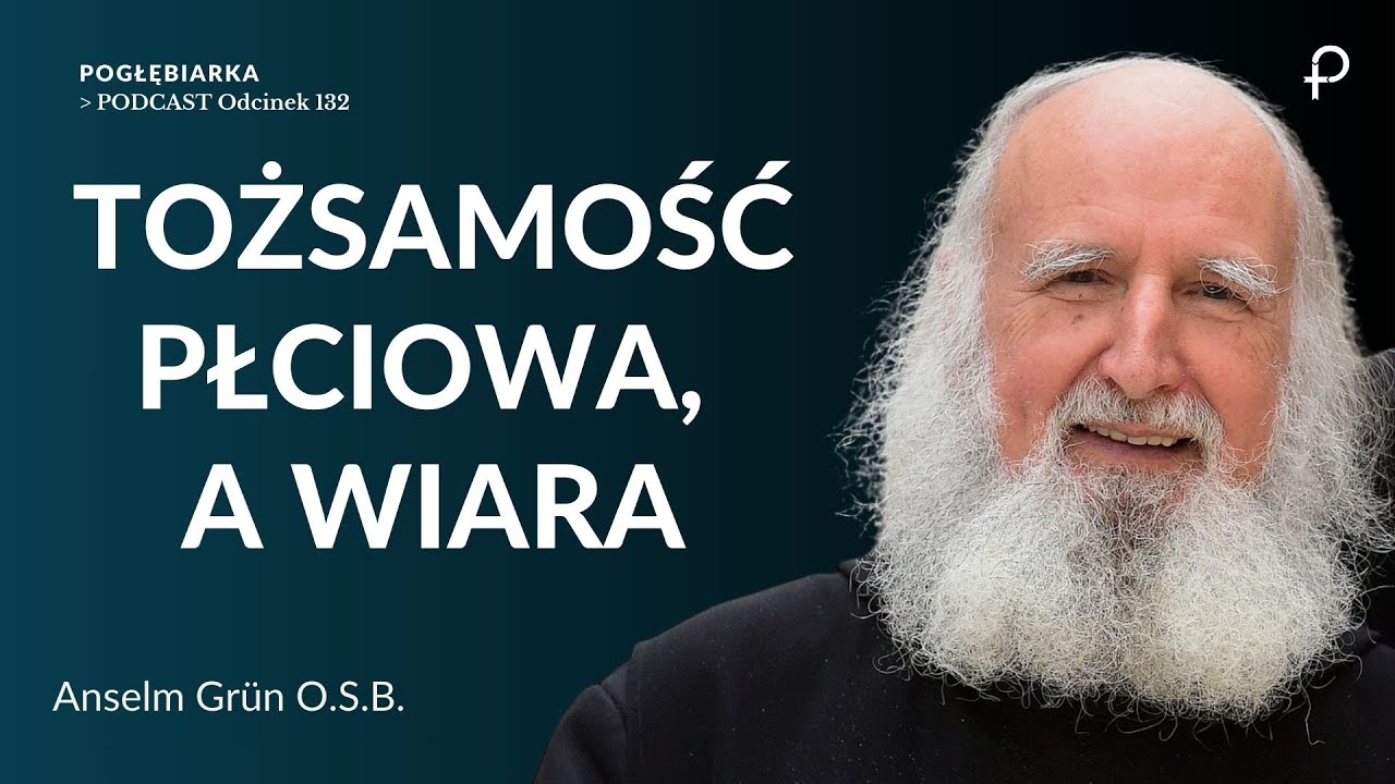 Pogłębiarka #PODCAST [#132] Tożsamość płciowa, a wiara - Anselm Gr&uuml;n O.S.B.