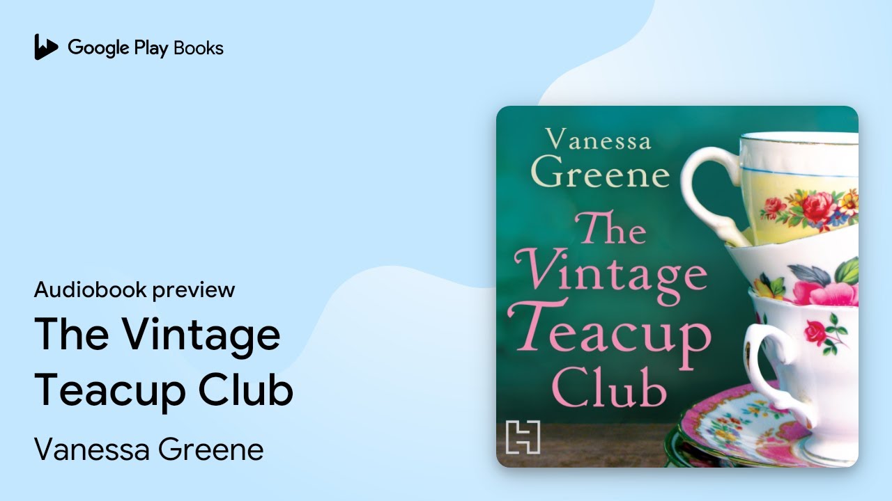 The Vintage Teacup Club by Vanessa Greene &middot; Audiobook preview