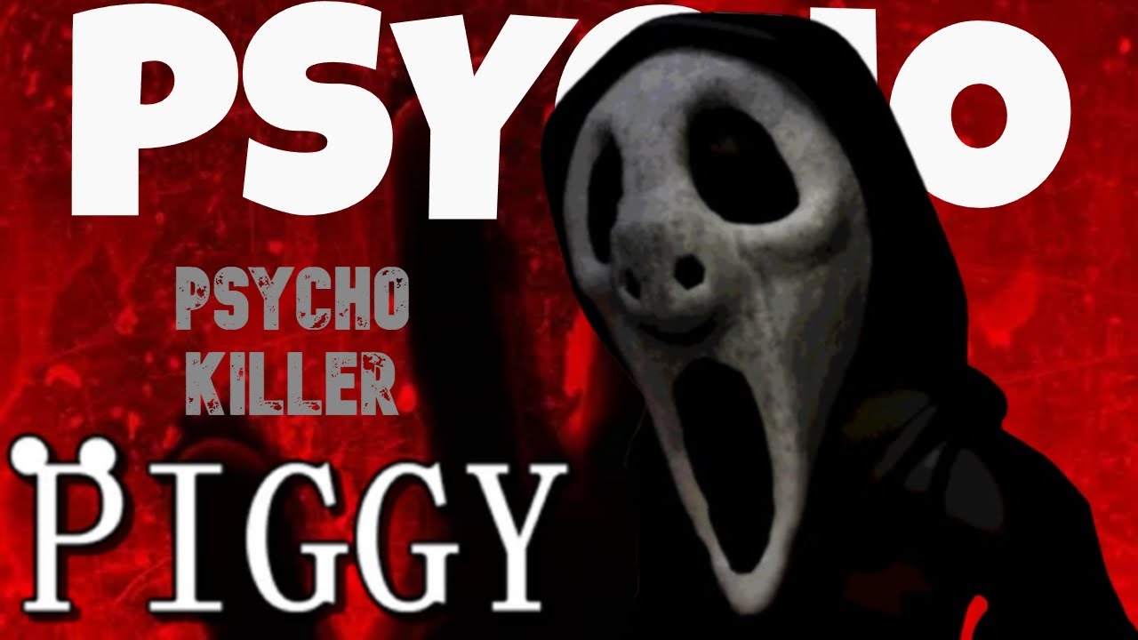 Psycho - PIGGY - Theme song 1/3: Psycho Killer *READ DESCRIPTION*