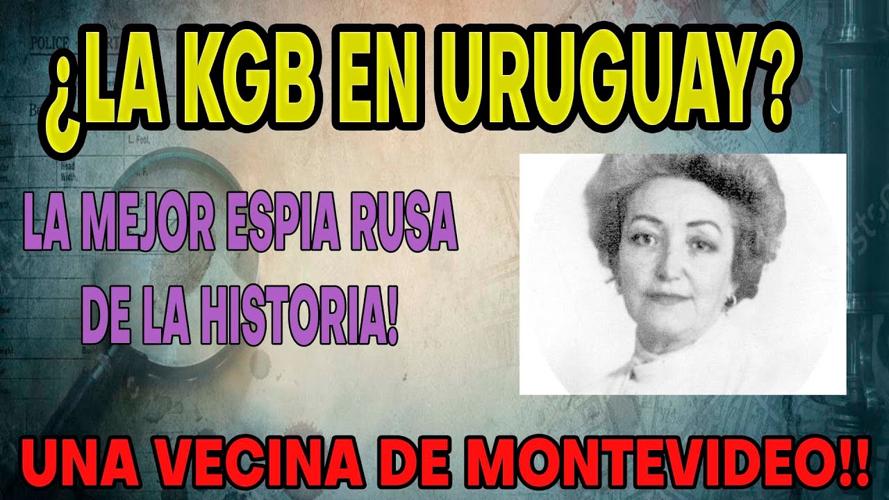 LA  ESPÍA RUSA QUE VIVÍA EN URUGUAY.