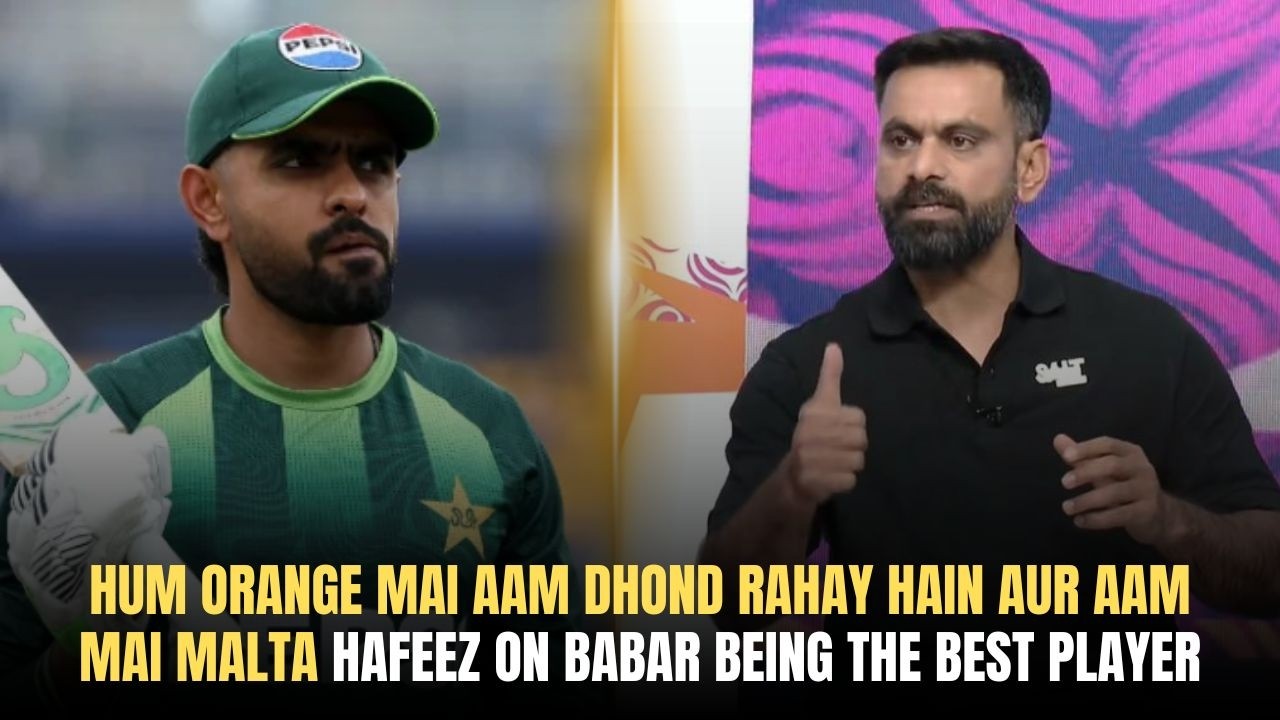 Hum orange mai aam dhond rahay hain aur aam mai malta Hafeez on Babar being the best player