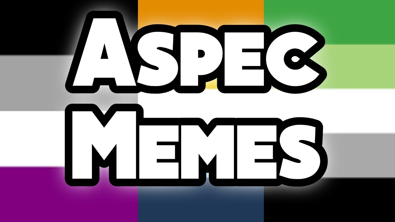 7 Minutes of Asexual, Aromantic, Agender and other Aspec Memes!
