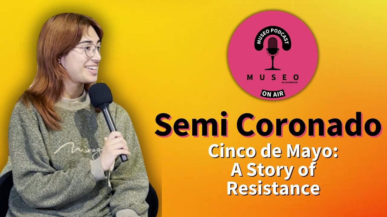 Cinco de Mayo: A Story of Resistance with Semi Coronado | Ep.4
