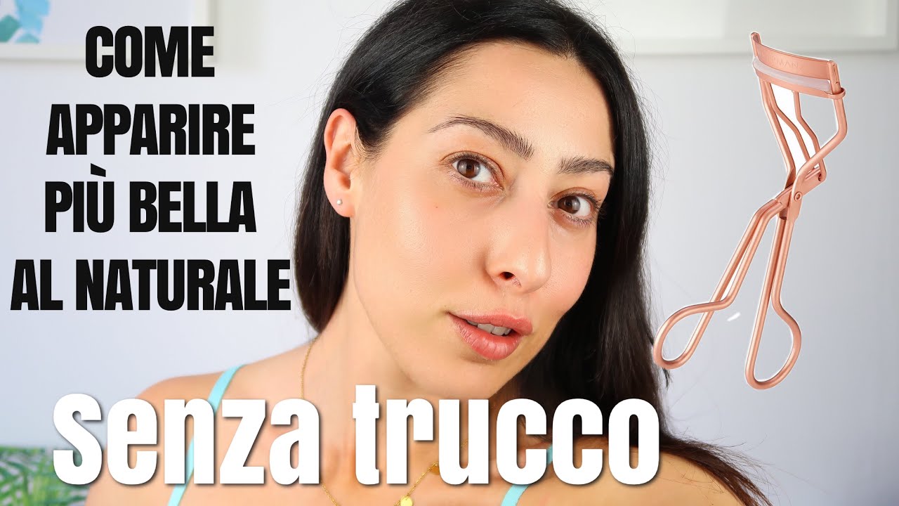 COME ESSERE BELLA AL NATURALE SENZA TRUCCO i miei segreti di bellezza