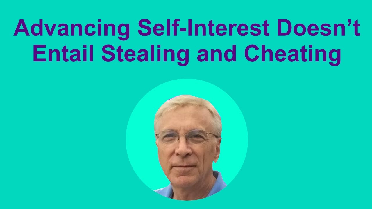 Advancing Self-Interest Doesn&rsquo;t Entail Stealing and Cheating |  Dr. Harry Binswanger