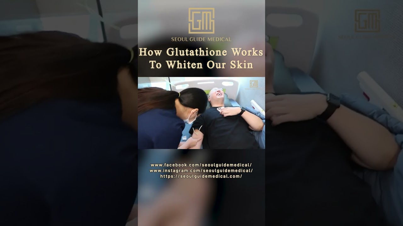 How Glutathione Works To Whiten Our Skin | Seoul Guide Medical