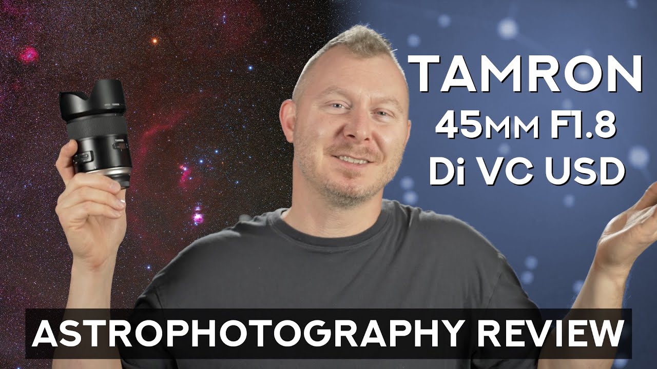 I didn't even know this lens existed - Tamron SP 45mm F1.8 Di VC USD Astrophotography Review