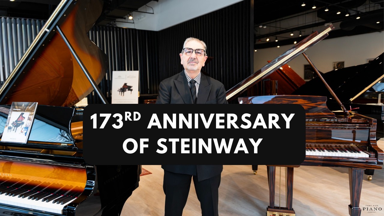 Steinway & Sons 173RD Anniversary History and Special Financing at The Fort Pitt Piano Co