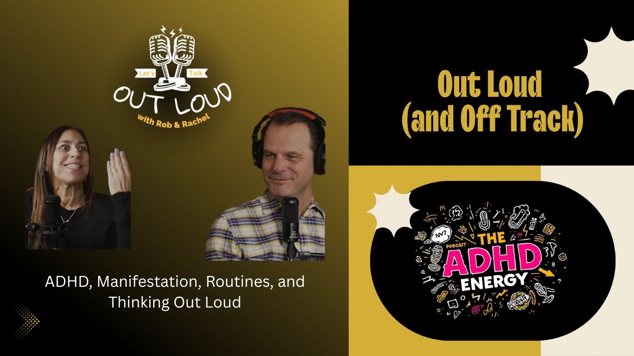 Out Loud with Rob & Rachel: ADHD Conversations, Manifestation, and Real Life Routines