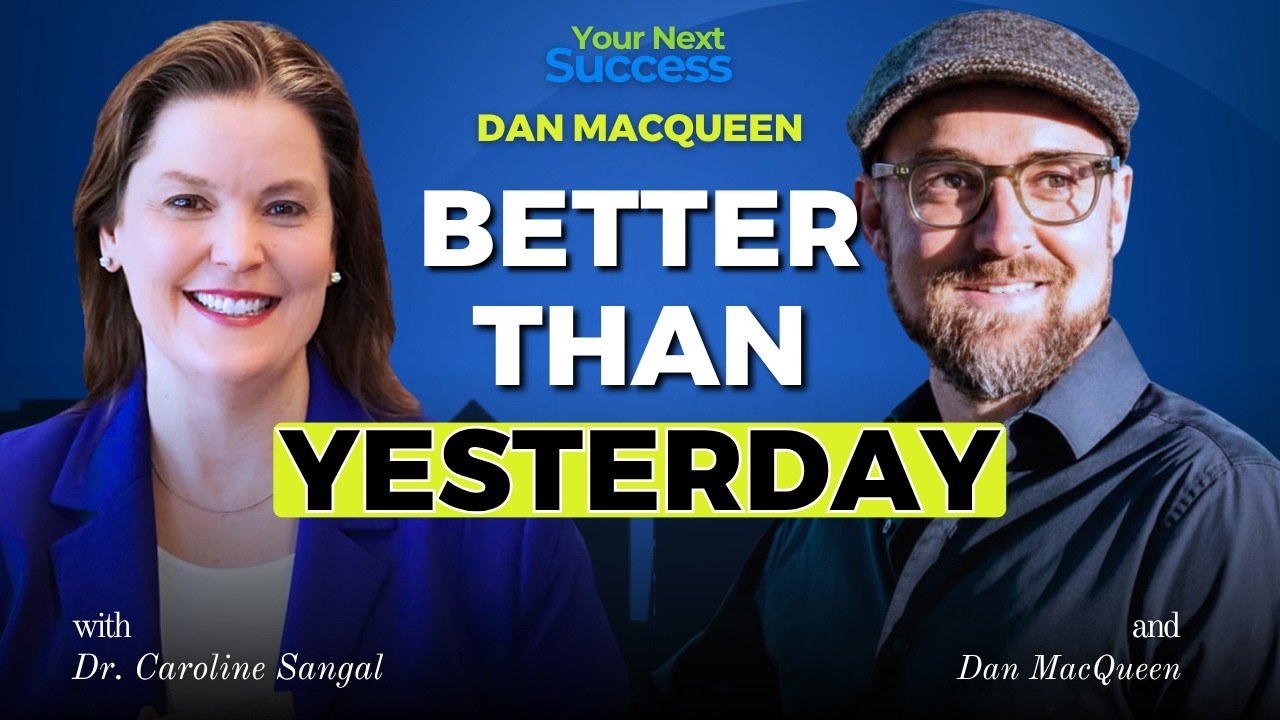 Dan MacQueen: Better Than Yesterday | Your Next Success