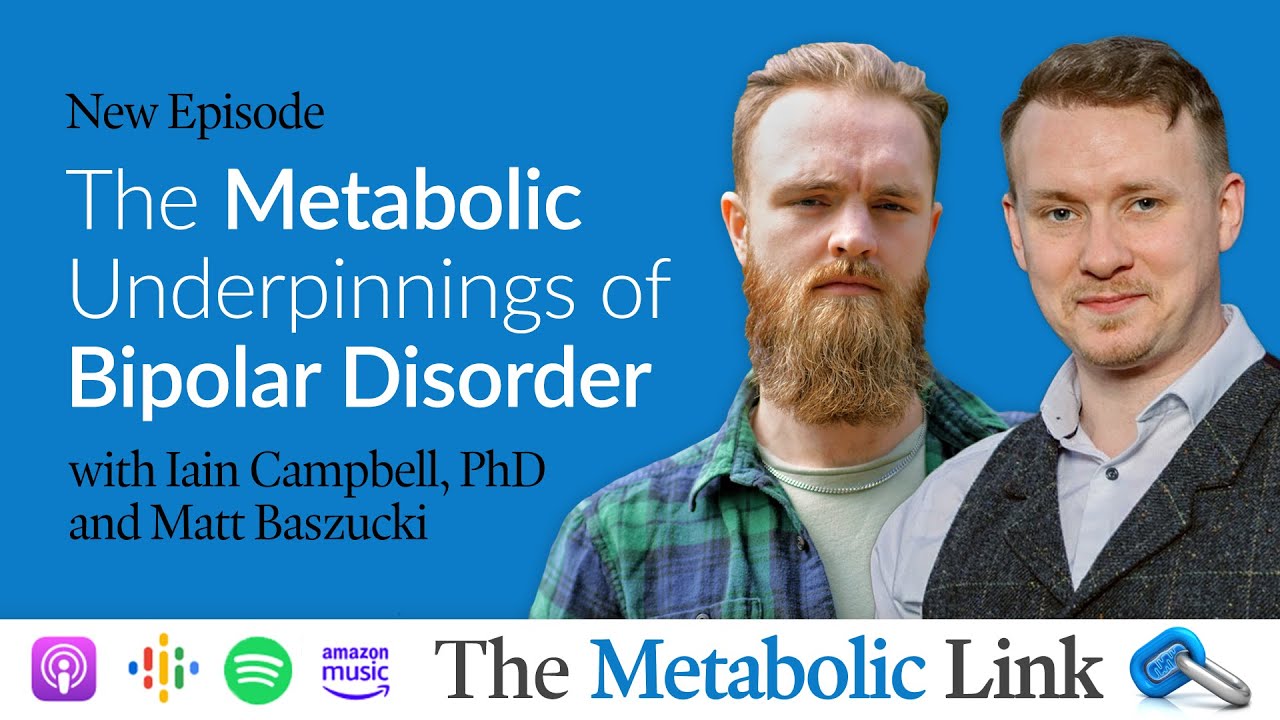 The Metabolic Underpinnings of Bipolar Disorder | Dr. Campbell & Matt Baszucki | The Metabolic Link