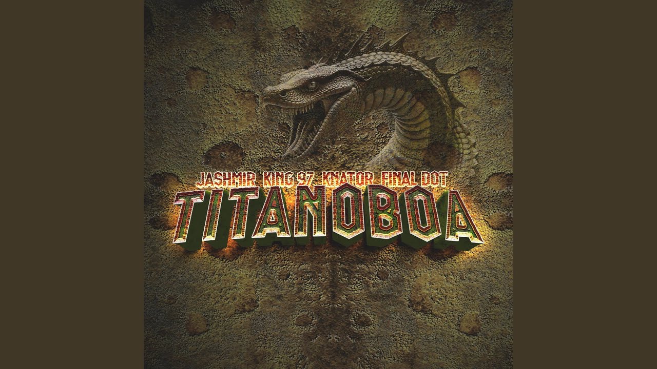 Titanoboa (feat. King 97 Sa, Djknator & Final Dot)