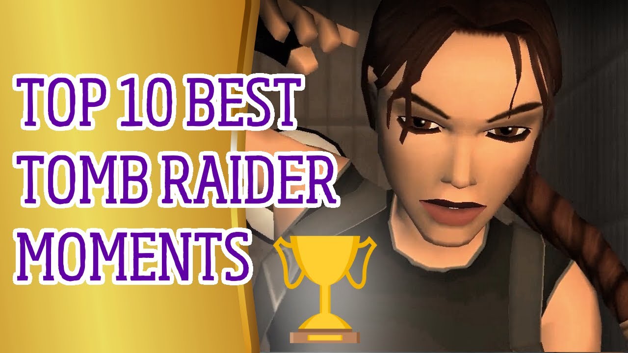 Top 10 BEST Tomb Raider Moments