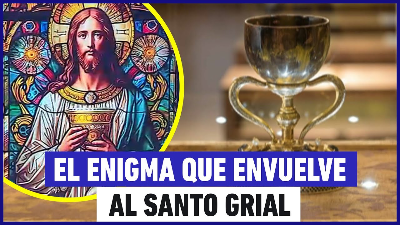 El enigma que envuelve al Santo Grial