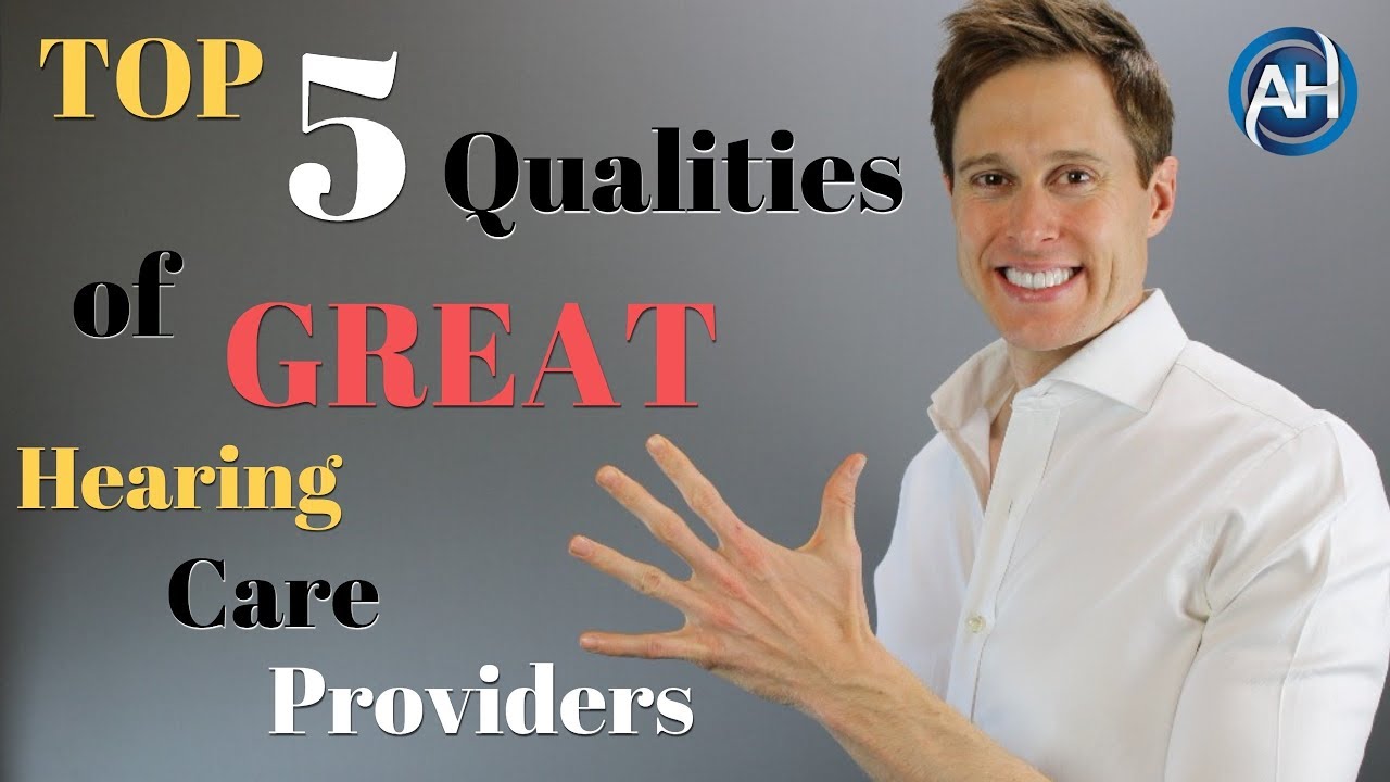 Top 5 Qualities Of GREAT Hearing Care Providers 🏆