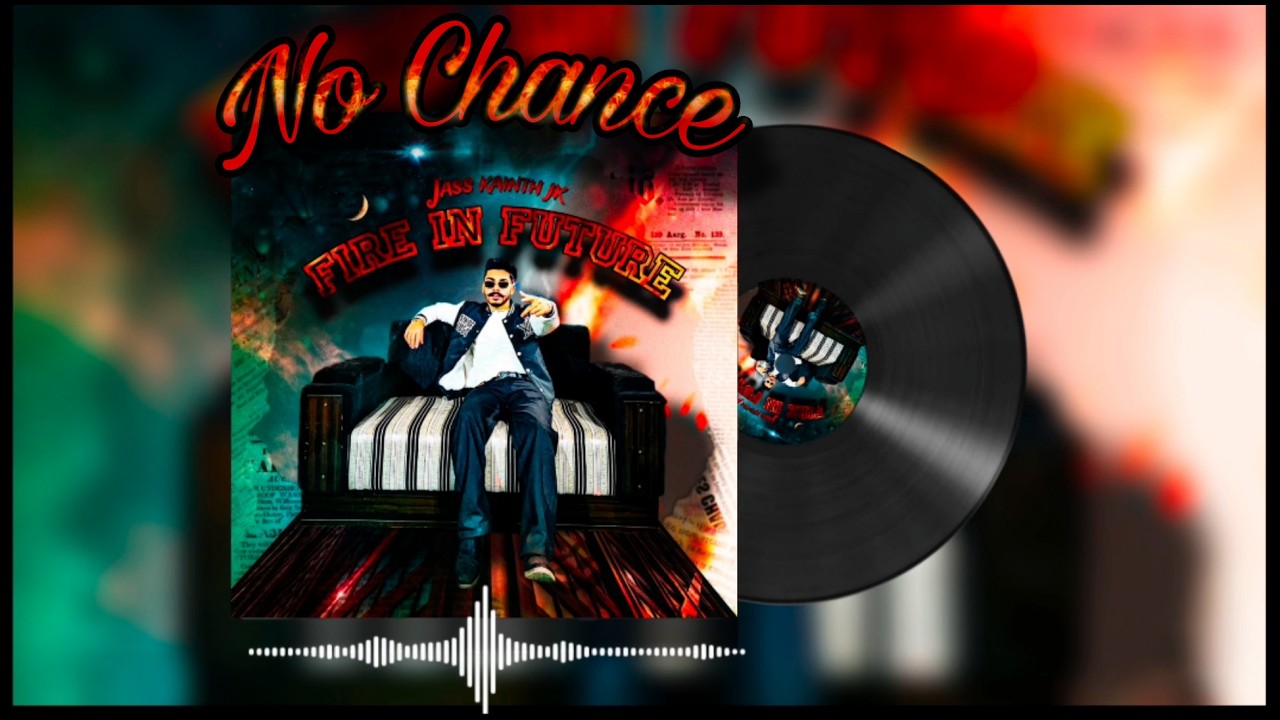 No chance ( veliya te reliya) jass kainth jk | official visualiser | new punjabi song | latest..