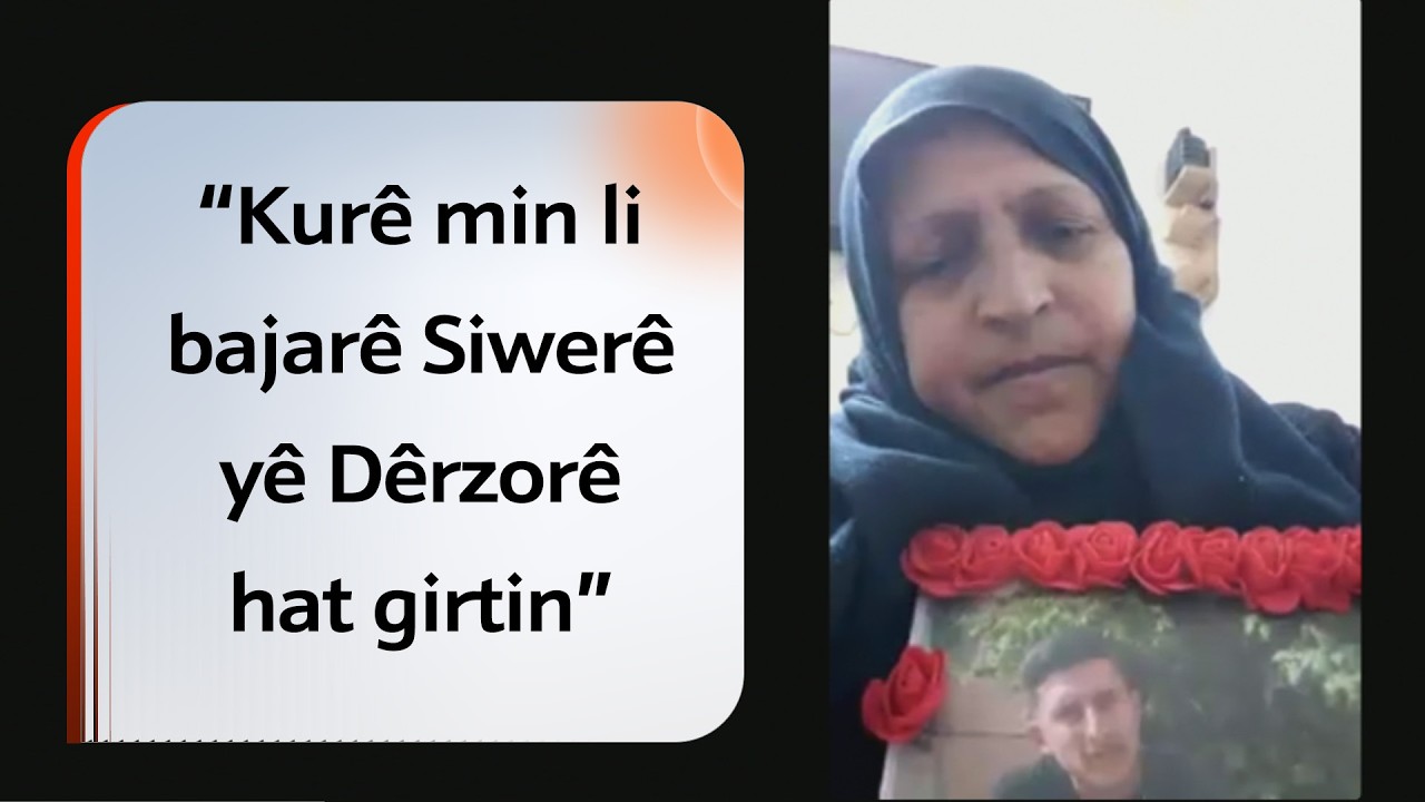 “Kurê min li bajarê Siwerê yê Dêrzorê hat girtin”