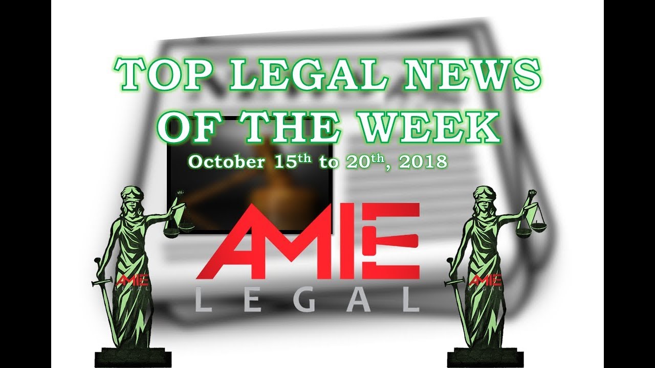 Top Legal News Headlines Of The Week-  October 15 to 20th, 2018