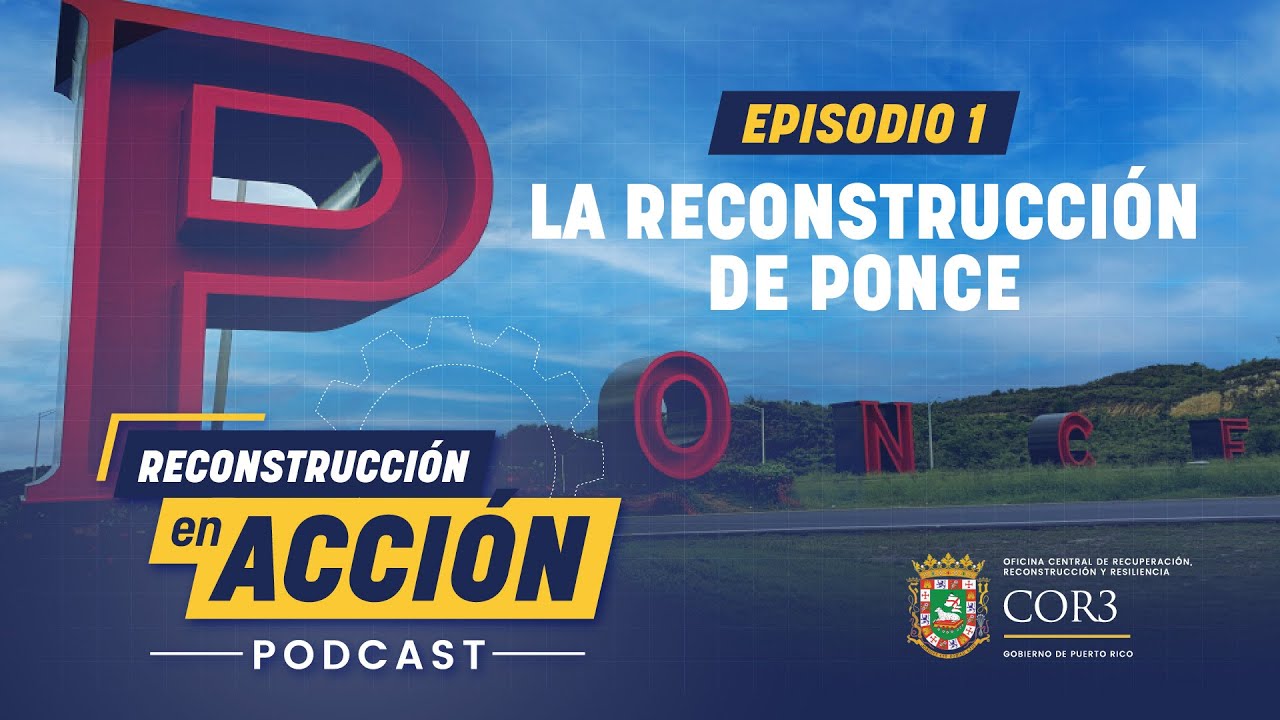 Reconstrucción en Acción | Episodio 1: La reconstrucción de Ponce
