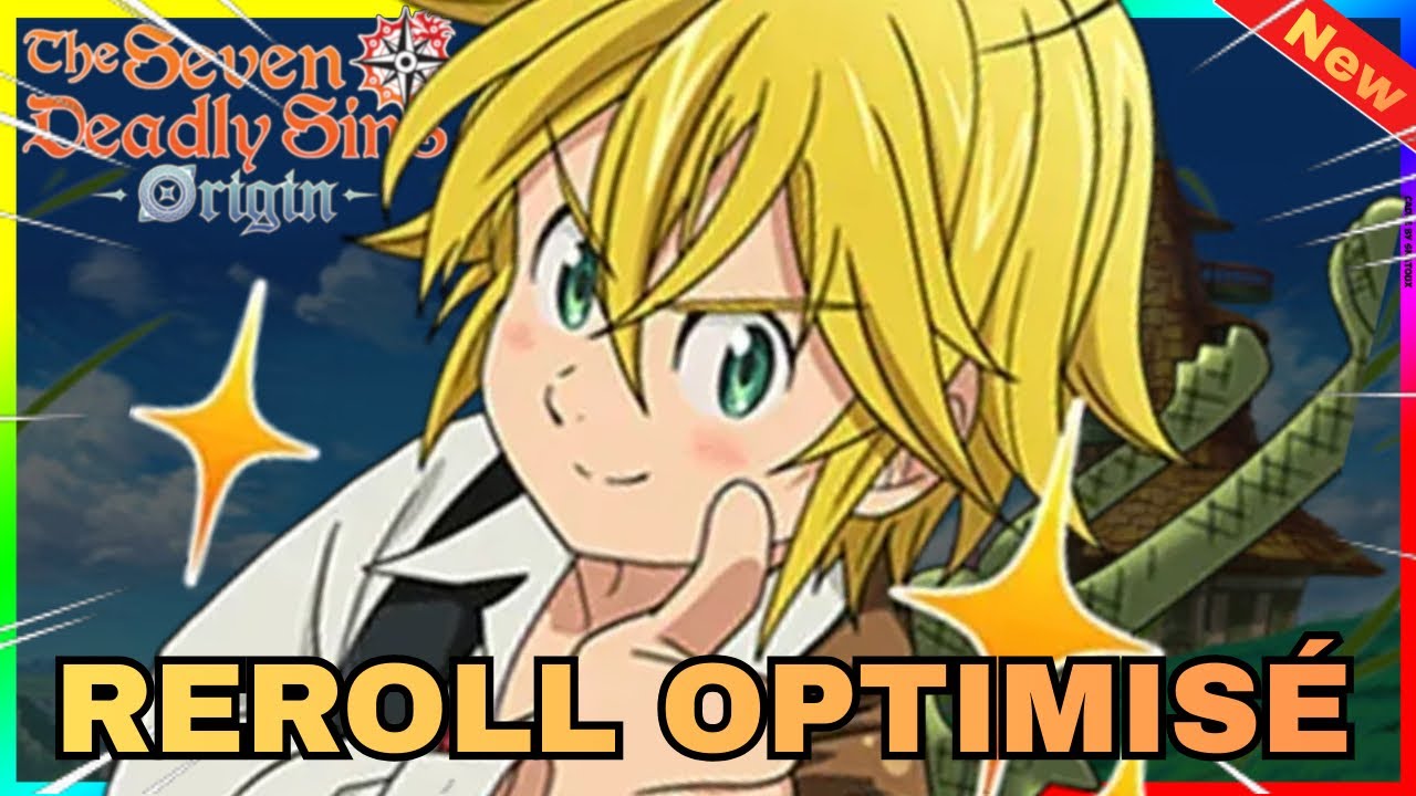 Comment faire le REROLL PARFAIT sur 7DS Origin