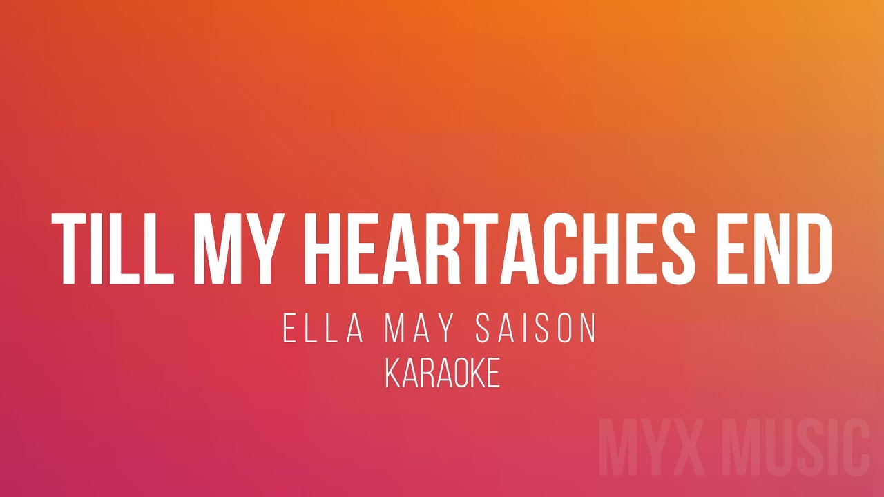 TILL MY HEARTACHES END - Ella May Saison - (KARAOKE VERSION) - MYX MUSIC