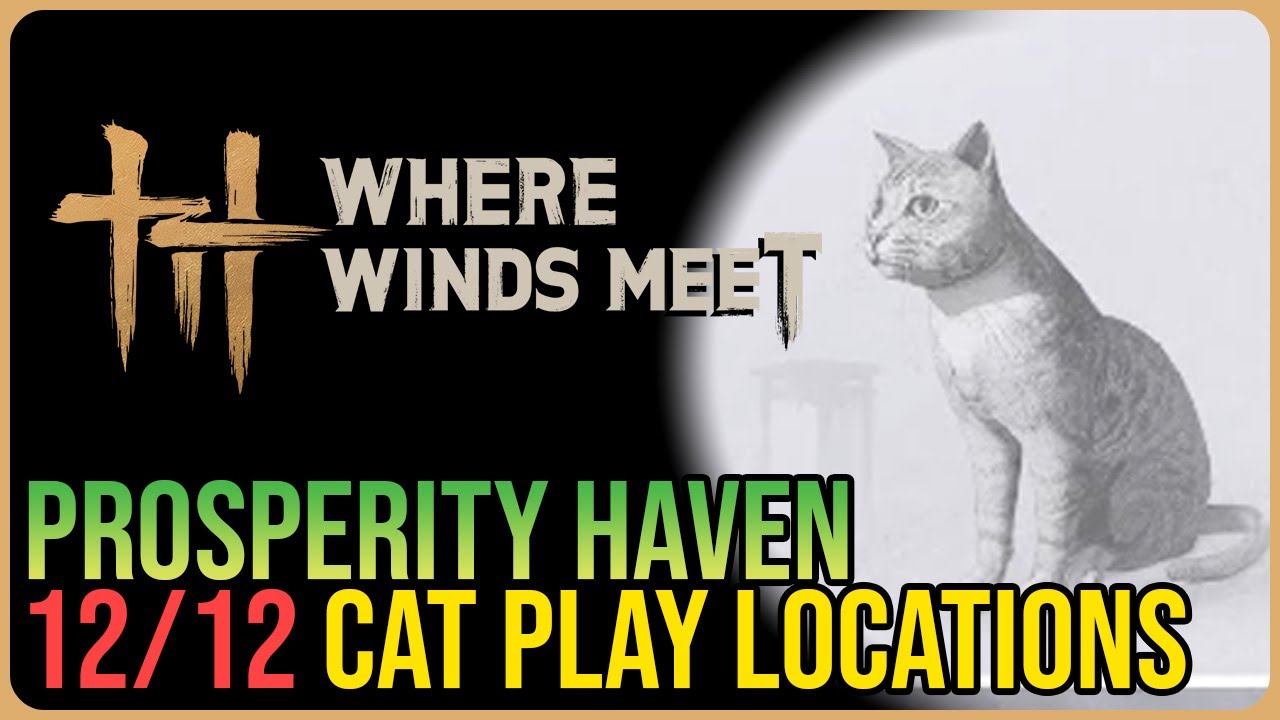 Prosperity Haven &ndash; All Cat Play Locations &ndash; Where Winds Meet