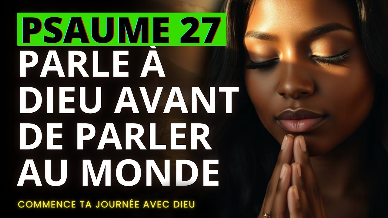 PSAUME 27 | La Prière du Matin qui Chasse la Peur