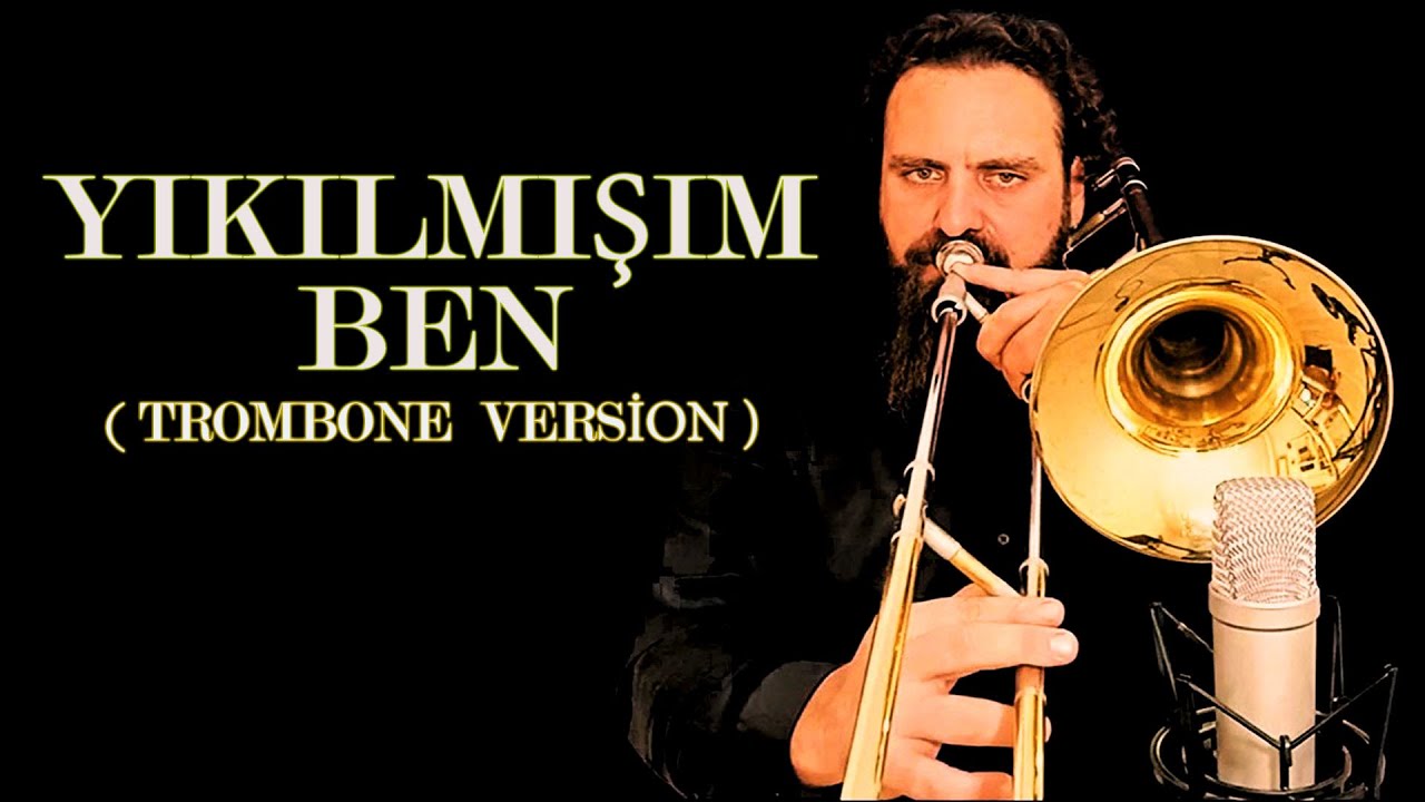 HİÇ BÖYLE DİNLEMEDİNİZ - YIKILMIŞIM BEN (Trombone Version)