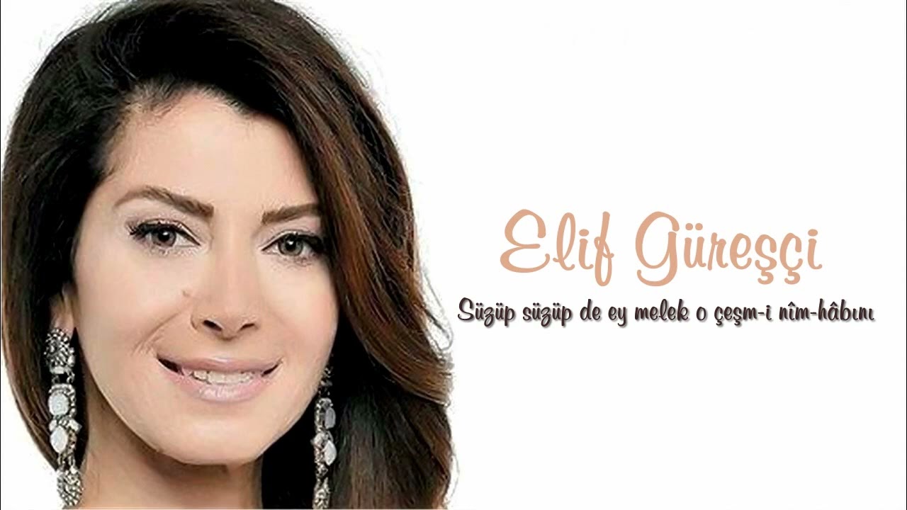 Elif Güreşçi ~ Süzüp süzüp de ey melek o çeşm-i nîm-hâbını