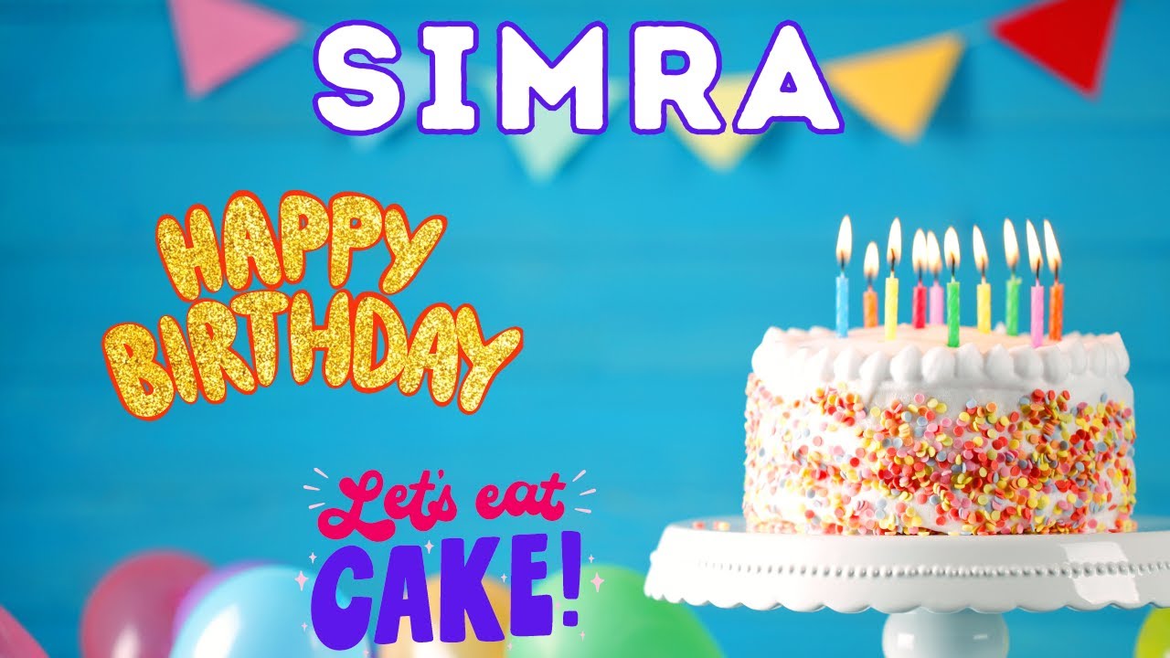 Happy Birthday Simra, Birthday of Simra, Best Birthday Wishes, hbd