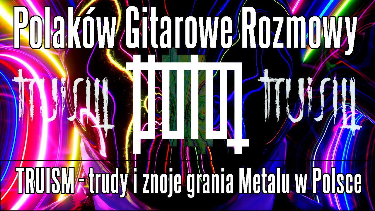 TRUISM - Polaków Gitarowe Rozmowy - trudy i znoje grania Metalu w Polsce - FOG